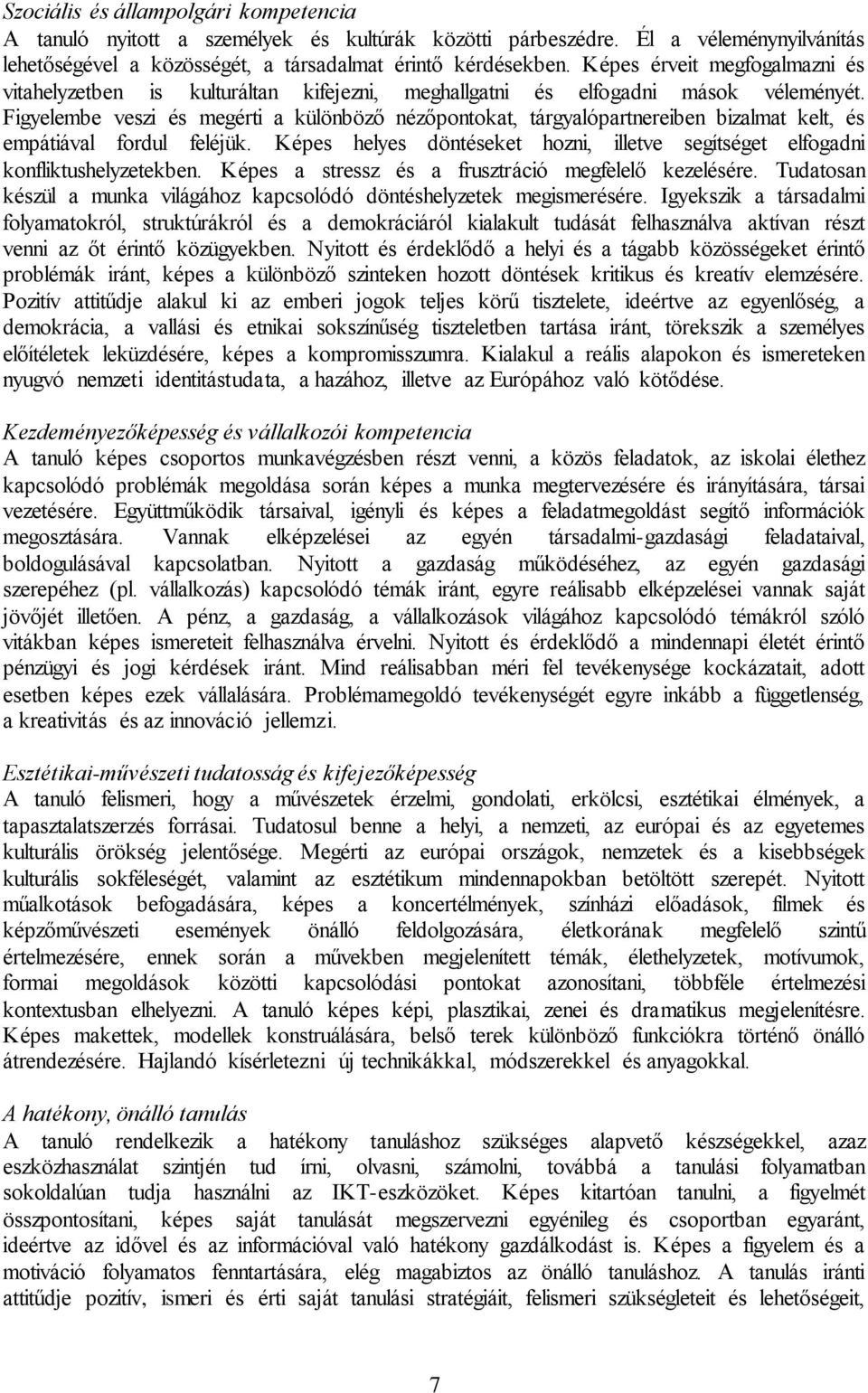 Figyelembe veszi és megérti a különböző nézőpontokat, tárgyalópartnereiben bizalmat kelt, és empátiával fordul feléjük.