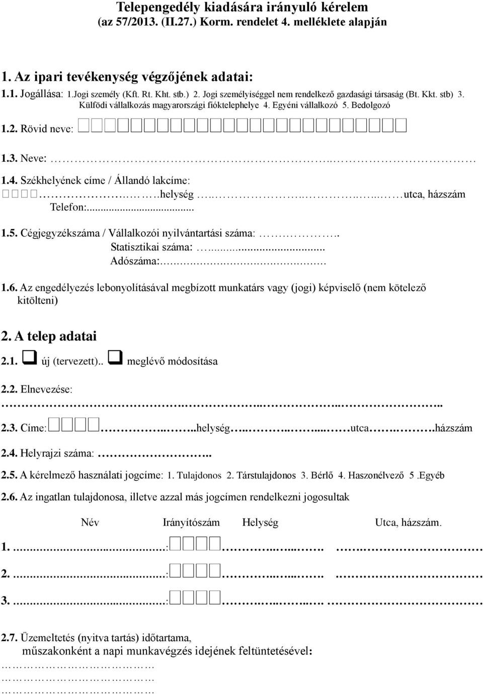 ...helység......... utca, házszám Telefon:... 1.5. Cégjegyzékszáma / Vállalkozói nyilvántartási száma:... Statisztikai száma:... Adószáma:... 1.6.