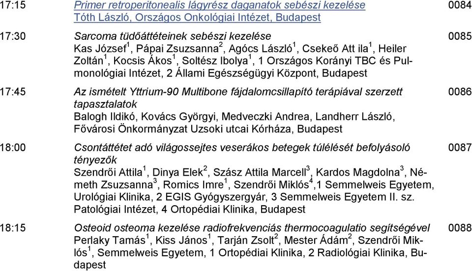 fájdalomcsillapító terápiával szerzett tapasztalatok Balogh Ildikó, Kovács Györgyi, Medveczki Andrea, Landherr László, Fővárosi Önkormányzat Uzsoki utcai Kórháza, Budapest 18:00 Csontáttétet adó