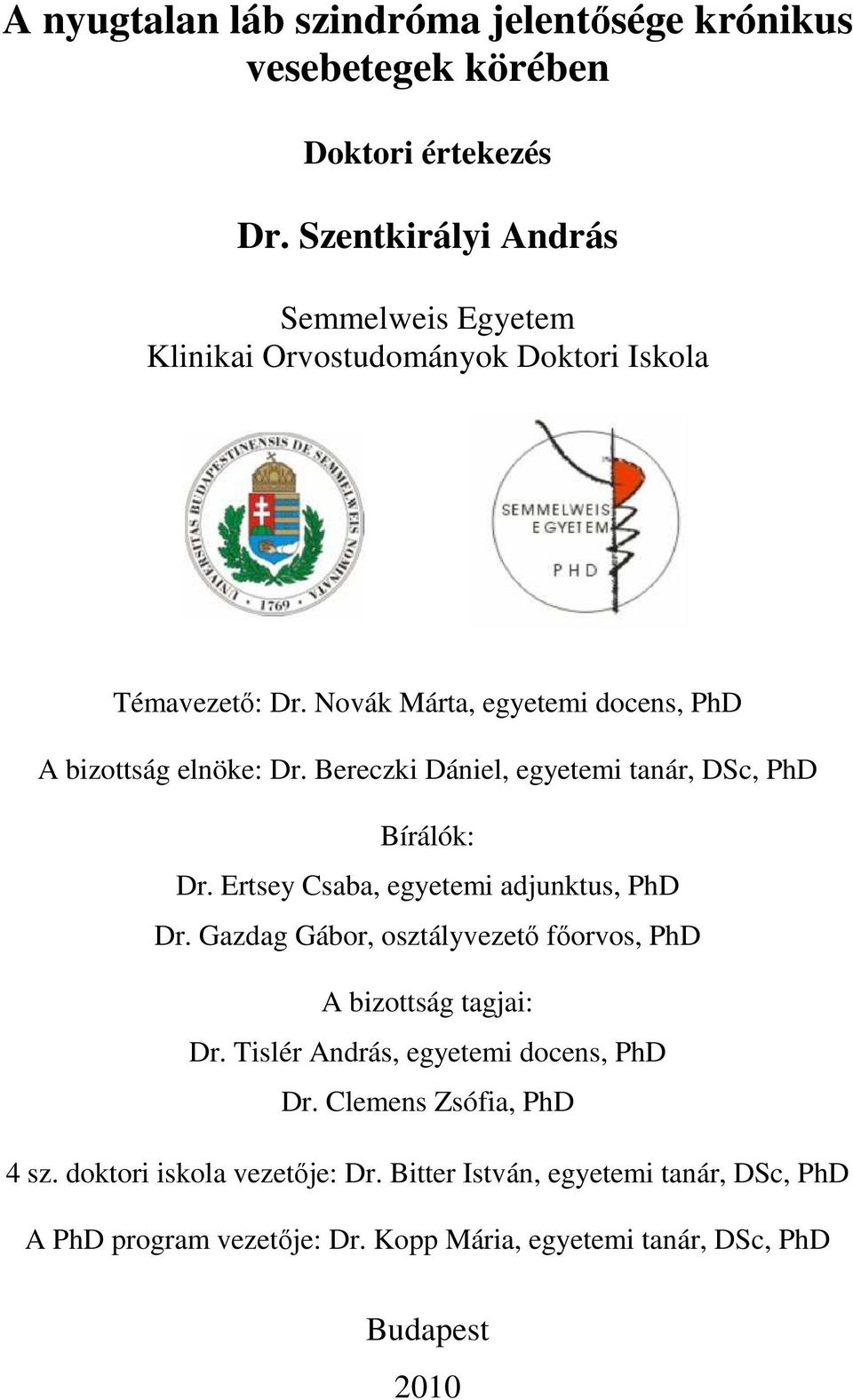 Bereczki Dániel, egyetemi tanár, DSc, PhD Bírálók: Dr. Ertsey Csaba, egyetemi adjunktus, PhD Dr.