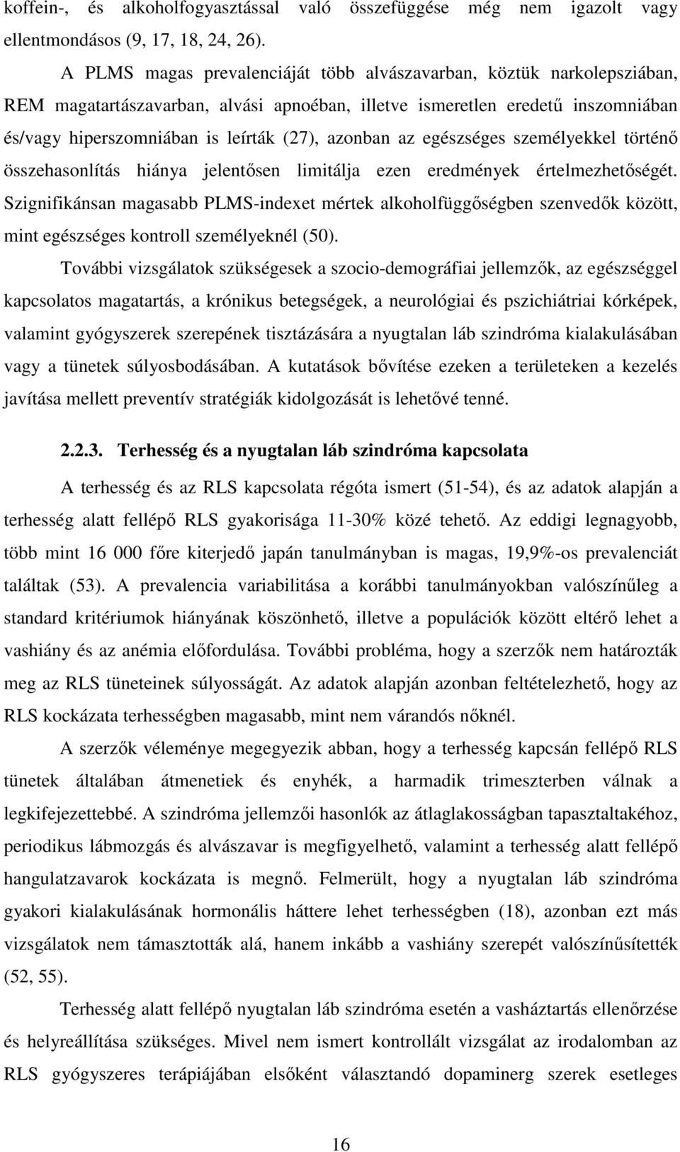 azonban az egészséges személyekkel történı összehasonlítás hiánya jelentısen limitálja ezen eredmények értelmezhetıségét.