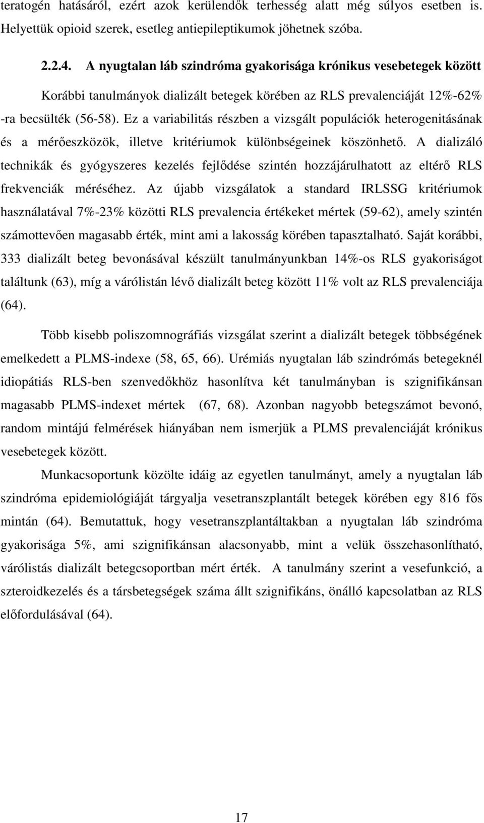 Ez a variabilitás részben a vizsgált populációk heterogenitásának és a mérıeszközök, illetve kritériumok különbségeinek köszönhetı.