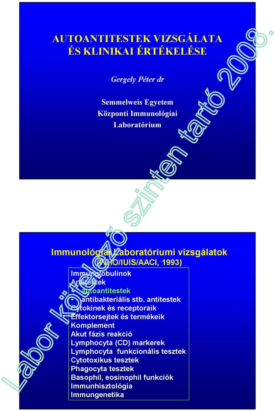 antitestek Cytokinek és receptoraik Effektorsejtek és termékeik Komplement Akut fázis reakció Lymphocyta (CD) markerek