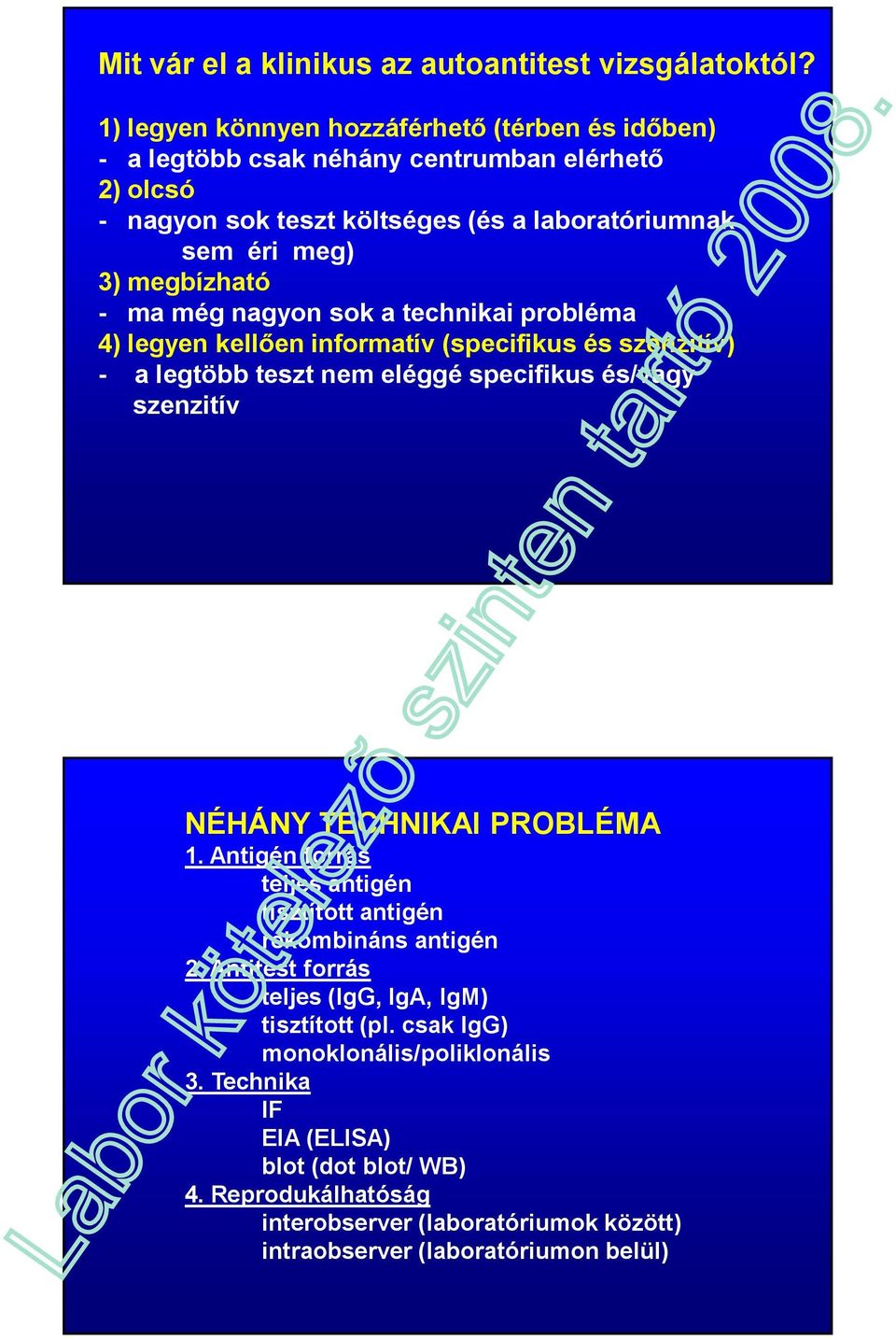 - ma még nagyon sok a technikai probléma 4) legyen kellően informatív (specifikus és szenzitív) - a legtöbb teszt nem eléggé specifikus és/vagy szenzitív NÉHÁNY TECHNIKAI PROBLÉMA