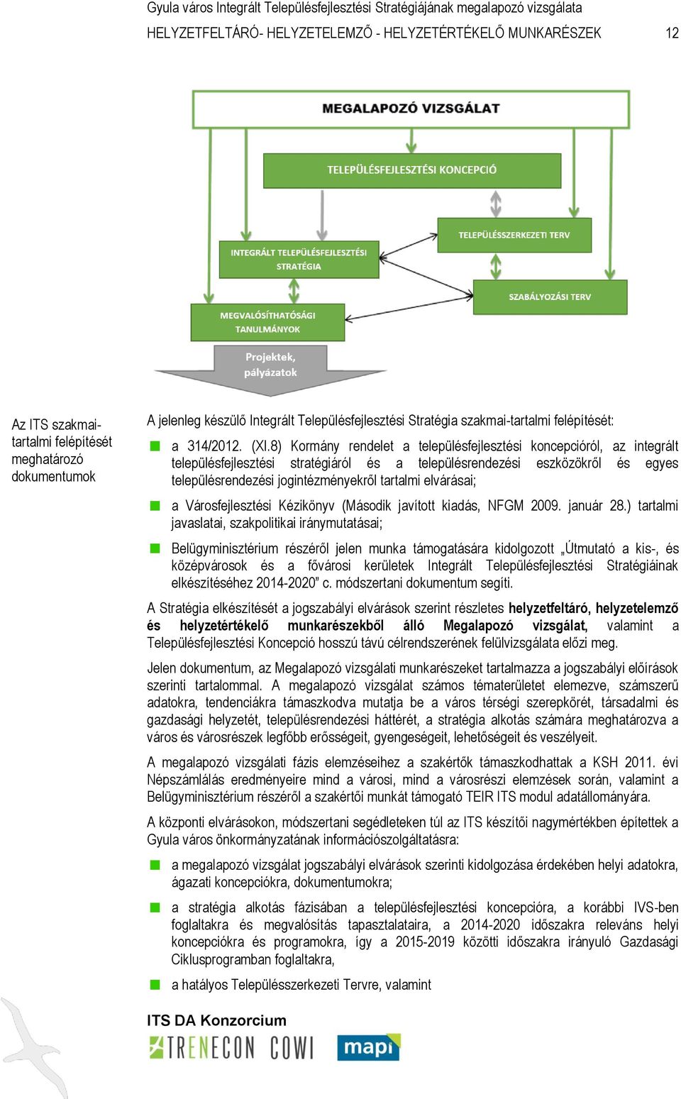 8) Kormány rendelet a településfejlesztési koncepcióról, az integrált településfejlesztési stratégiáról és a településrendezési eszközökről és egyes településrendezési jogintézményekről tartalmi