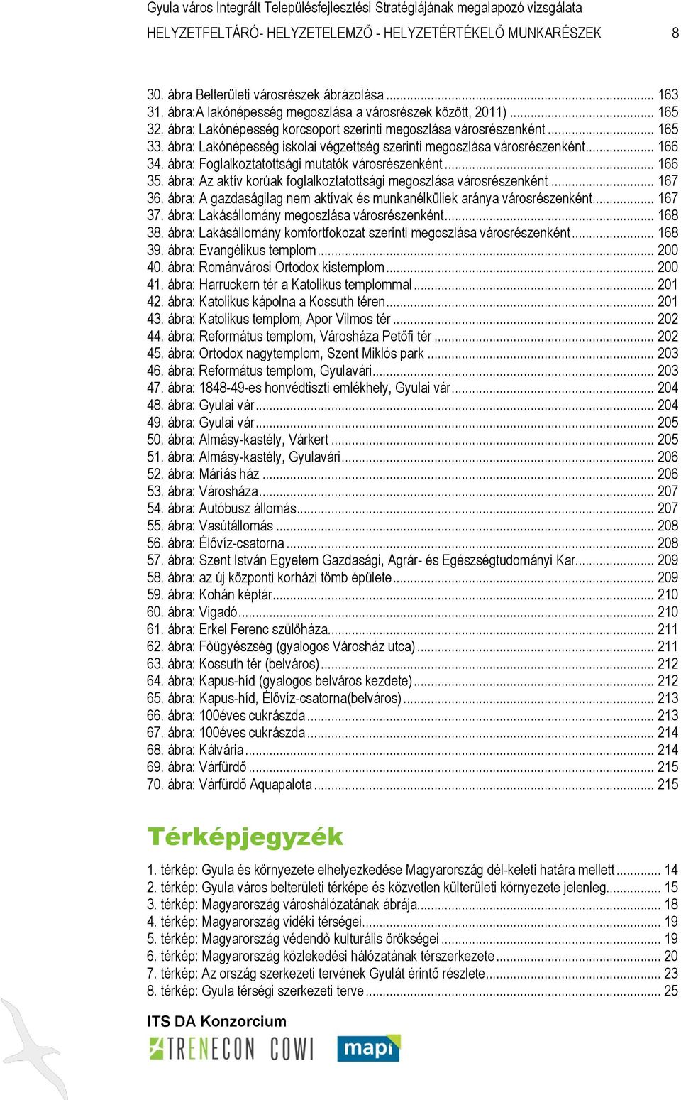 ábra: Foglalkoztatottsági mutatók városrészenként... 166 35. ábra: Az aktív korúak foglalkoztatottsági megoszlása városrészenként... 167 36.