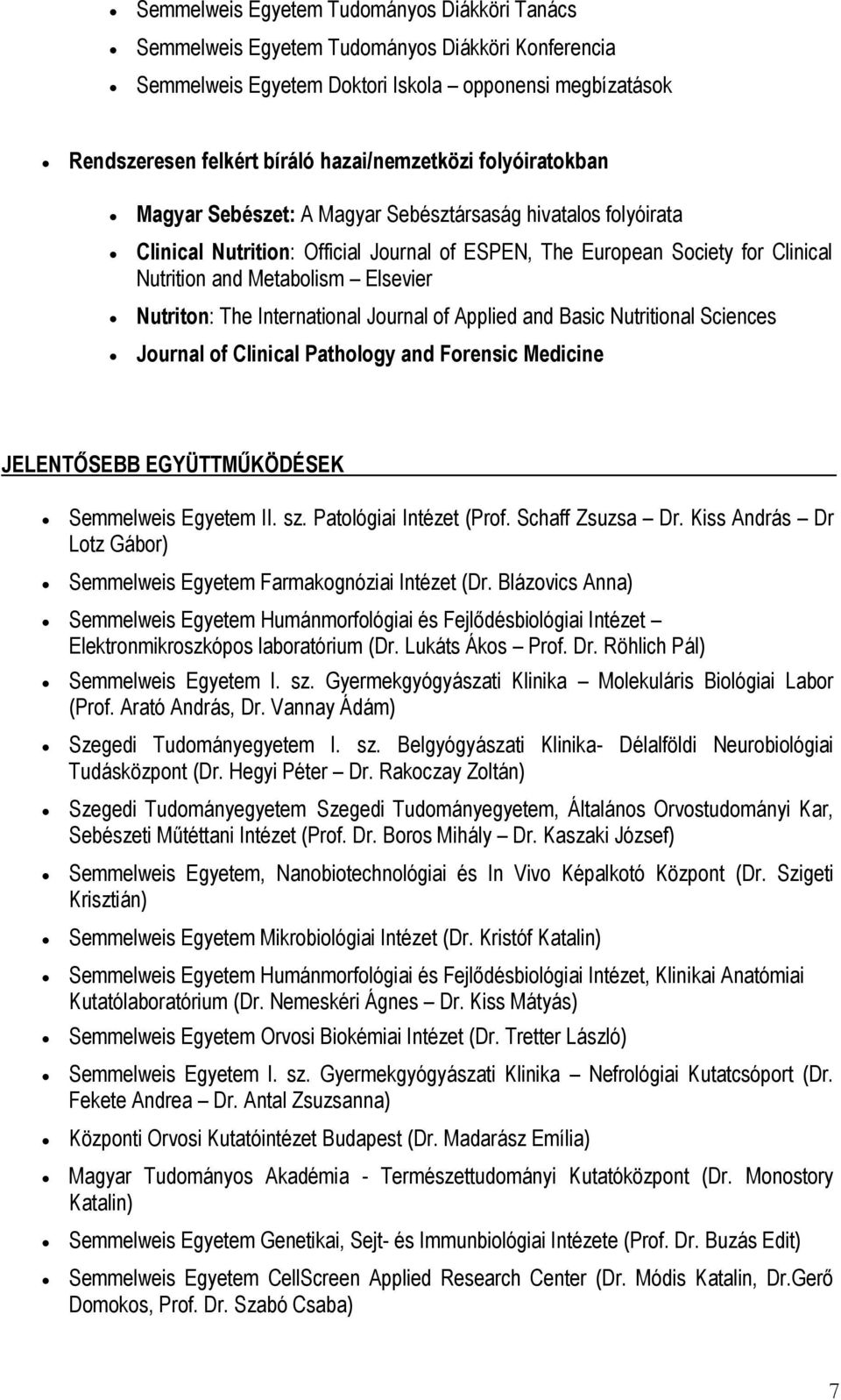 Nutriton: The International Journal of Applied and Basic Nutritional Sciences Journal of Clinical Pathology and Forensic Medicine JELENTŐSEBB EGYÜTTMŰKÖDÉSEK. Semmelweis Egyetem II. sz.