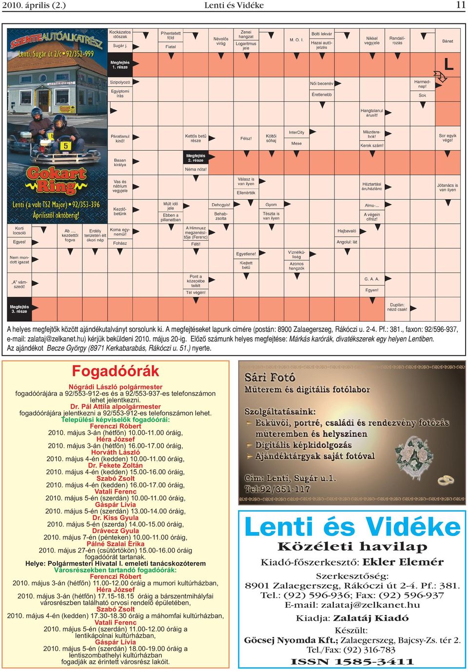 Fogadóórák Nógrádi László polgármester fogadóórájára a 92/553-912-es és a 92/553-937-es telefonszámon lehet jelentkezni. Dr.