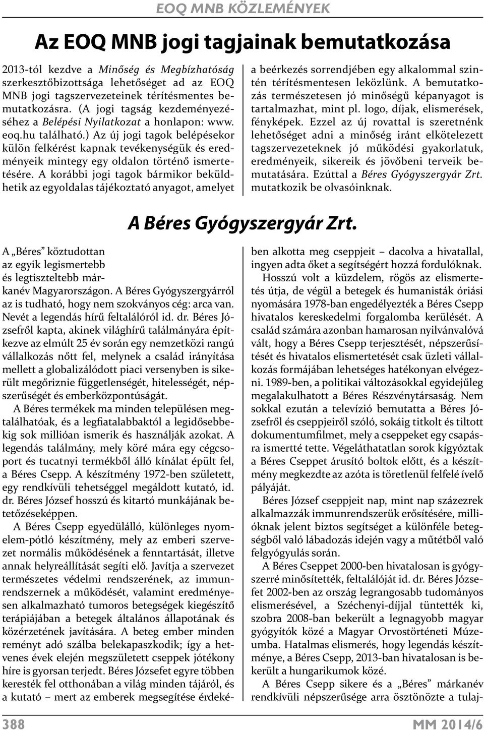 ) Az új jogi tagok belépésekor külön felkérést kapnak tevékenységük és eredményeik mintegy egy oldalon történő ismertetésére.