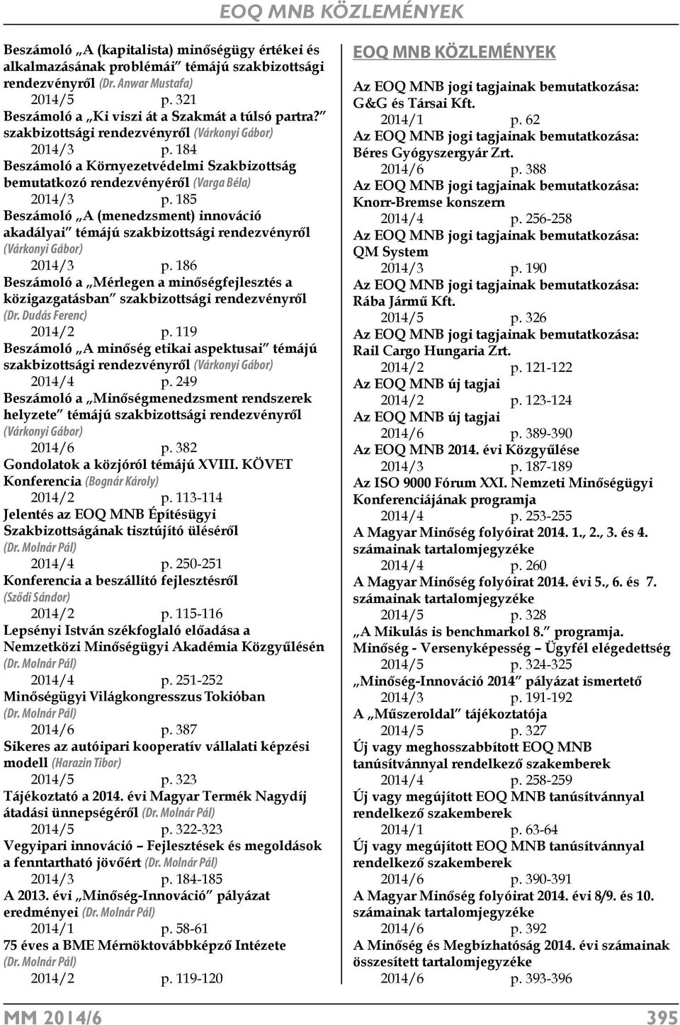 185 Beszámoló A (menedzsment) innováció akadályai témájú szakbizottsági rendezvényről (Várkonyi Gábor) 2014/3 p.