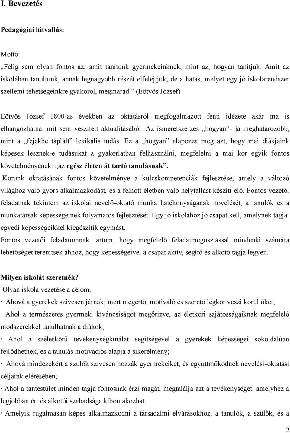 (Eötvös József) Eötvös József 1800-as években az oktatásról megfogalmazott fenti idézete akár ma is elhangozhatna, mit sem veszített aktualitásából.