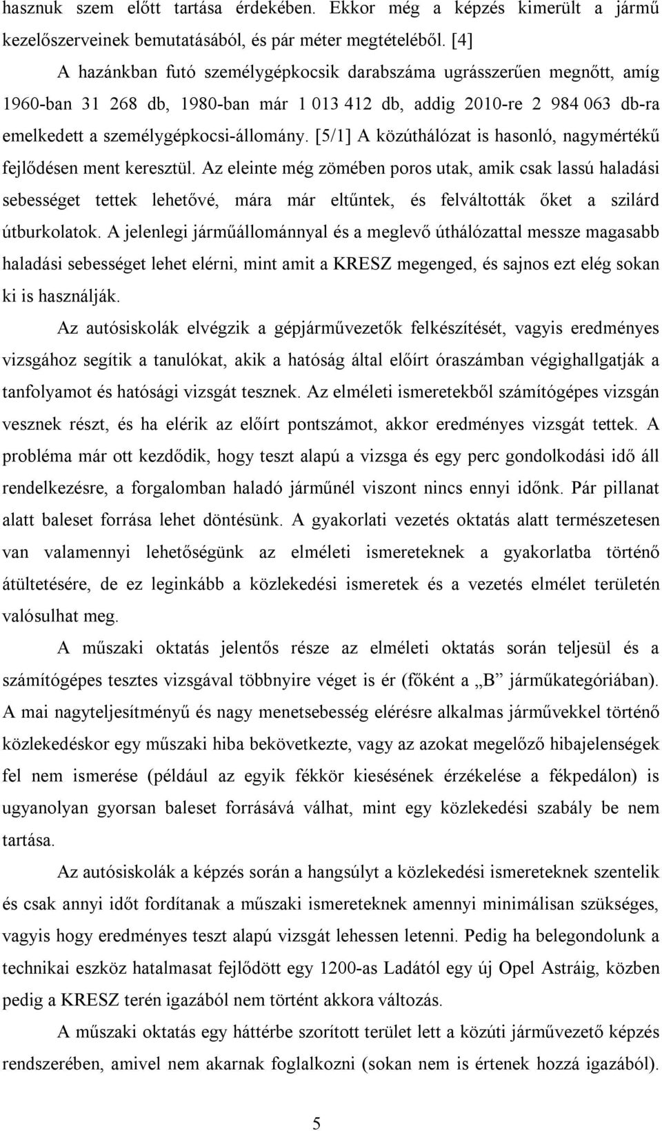 [5/1] A közúthálózat is hasonló, nagymértékű fejlődésen ment keresztül.