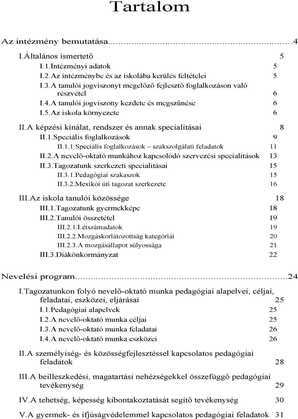 A képzési kínálat, rendszer és annak specialitásai 8 II..Speciális foglalkozások 9 II...Speciális foglalkozások szakszolgálati feladatok II.2.