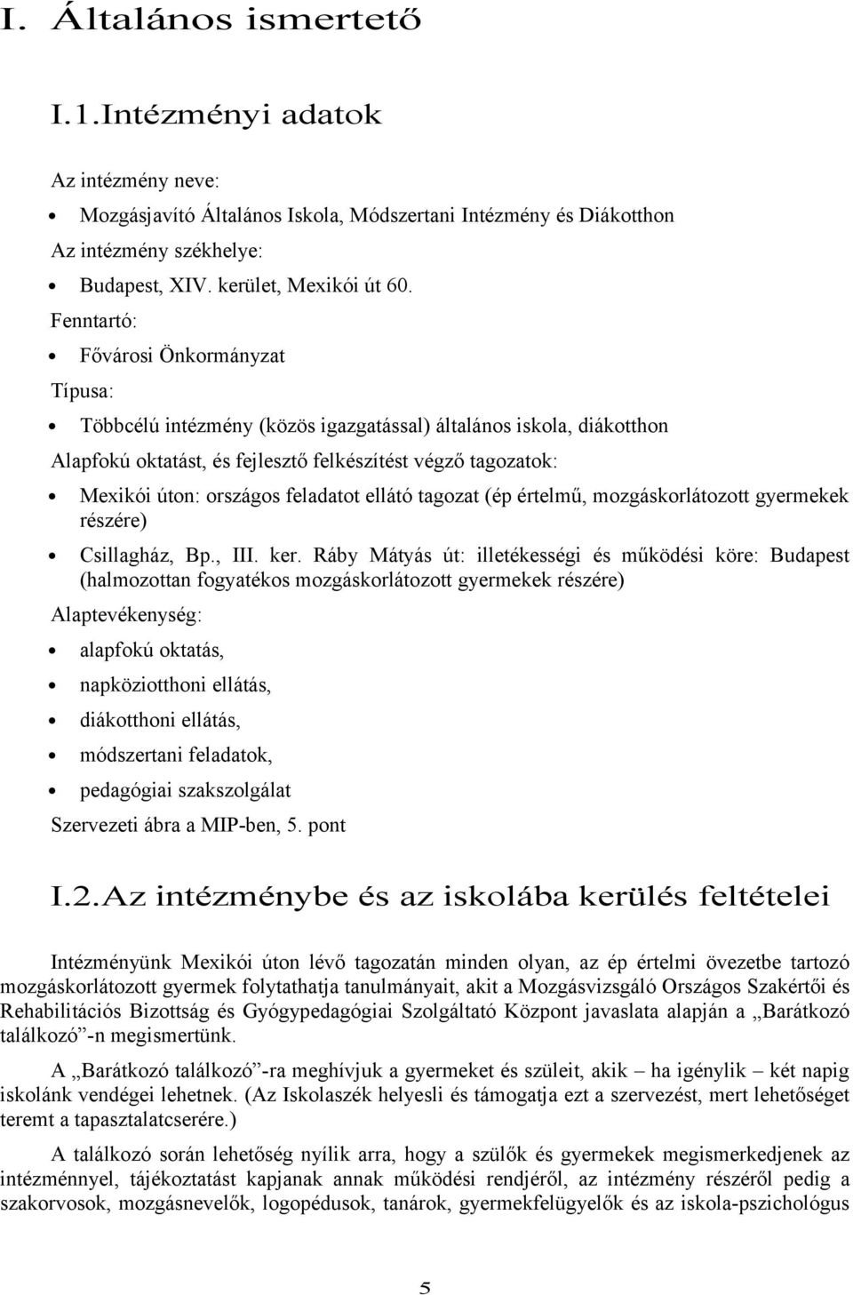 feladatot ellátó tagozat (ép értelmű, mozgáskorlátozott gyermekek részére) Csillagház, Bp., III. ker.