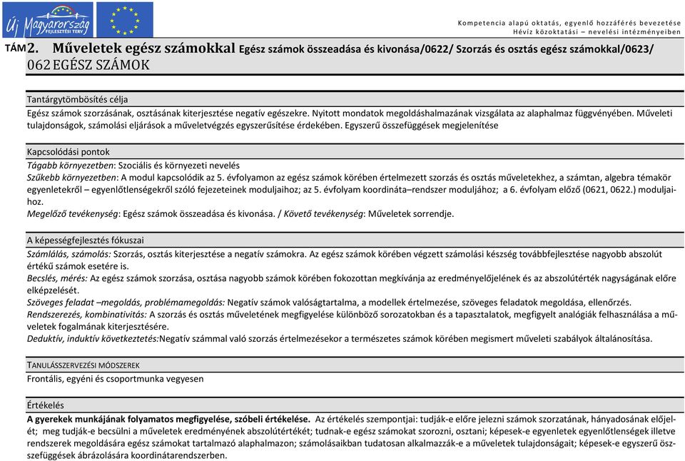 osztásának kiterjesztése negatív egészekre. Nyitott mondatok megoldáshalmazának vizsgálata az alaphalmaz függvényében.