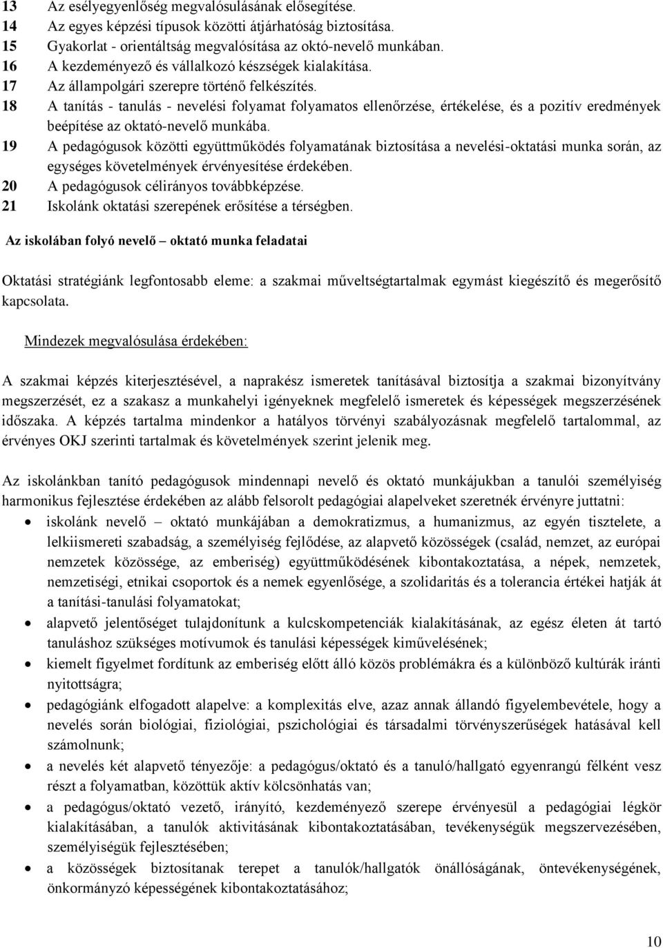 18 A tanítás - tanulás - nevelési folyamat folyamatos ellenőrzése, értékelése, és a pozitív eredmények beépítése az oktató-nevelő munkába.