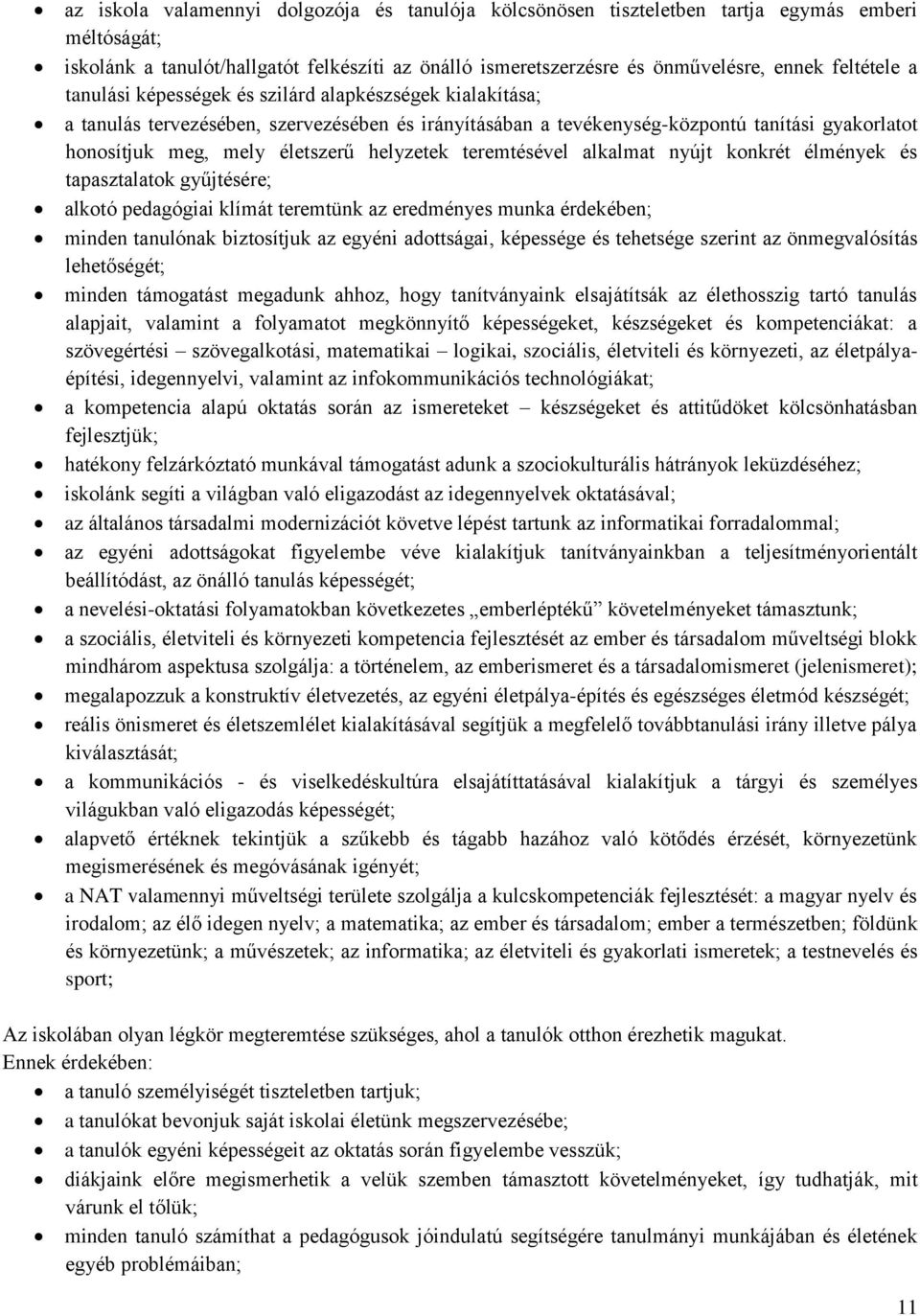 teremtésével alkalmat nyújt konkrét élmények és tapasztalatok gyűjtésére; alkotó pedagógiai klímát teremtünk az eredményes munka érdekében; minden tanulónak biztosítjuk az egyéni adottságai,