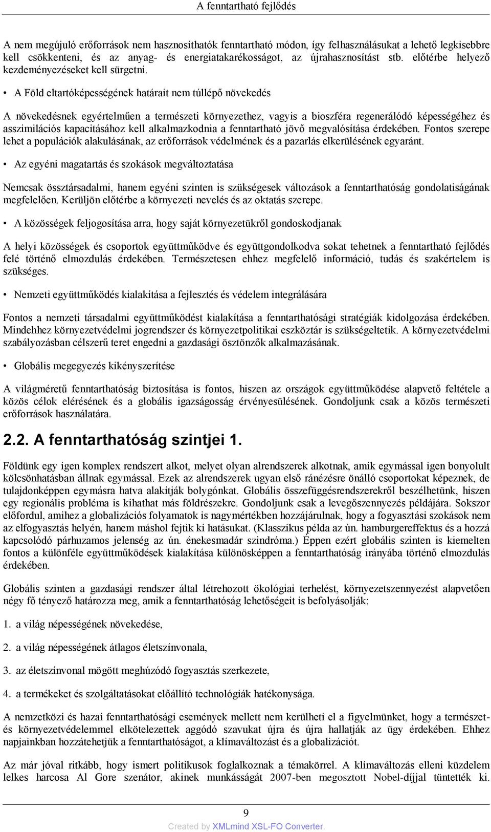 A Föld eltartóképességének határait nem túllépő növekedés A növekedésnek egyértelműen a természeti környezethez, vagyis a bioszféra regenerálódó képességéhez és asszimilációs kapacitásához kell