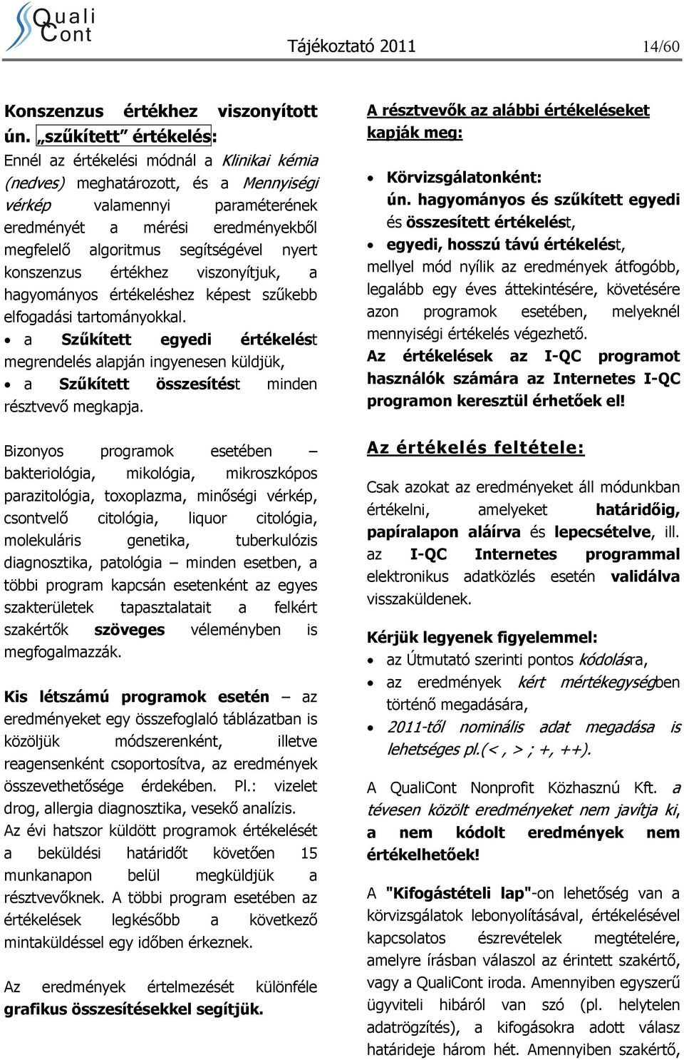 segítségével nyert konszenzus értékhez viszonyítjuk, a hagyományos értékeléshez képest szűkebb elfogadási tartományokkal.