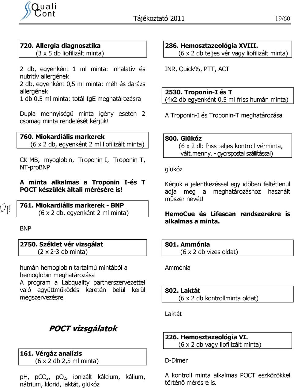 meghatározásra Dupla mennyiségű minta igény esetén 2 csomag minta rendelését kérjük! 760.