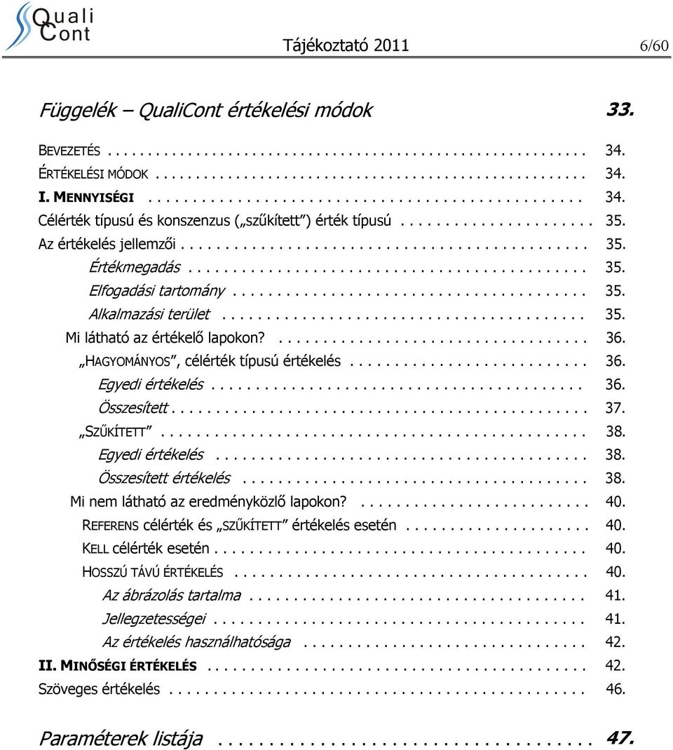 ............................................ 35. Elfogadási tartomány........................................ 35. Alkalmazási terület......................................... 35. Mi látható az értékelő lapokon?