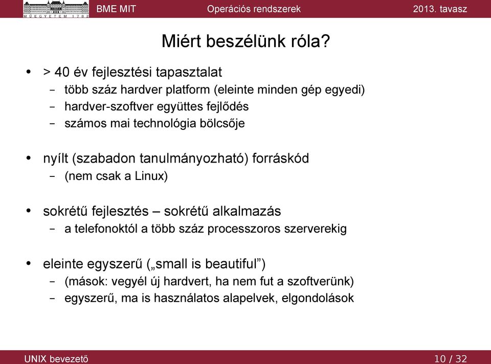 fejlődés számos mai technológia bölcsője nyílt (szabadon tanulmányozható) forráskód (nem csak a Linux) sokrétű