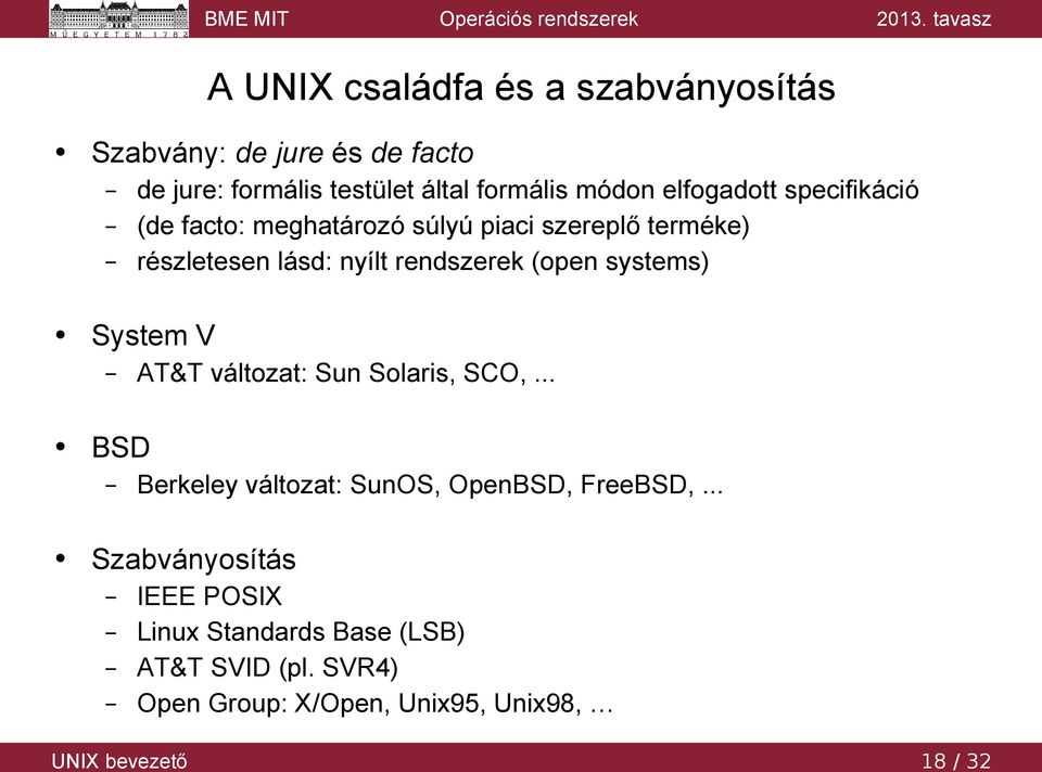 (open systems) System V AT&T változat: Sun Solaris, SCO,... BSD Berkeley változat: SunOS, OpenBSD, FreeBSD,.