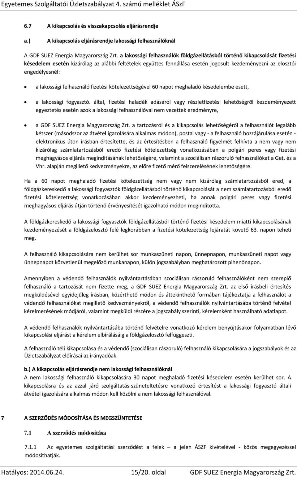 a lakossági felhasználó fizetési kötelezettségével 60 napot meghaladó késedelembe esett, a lakossági fogyasztó.