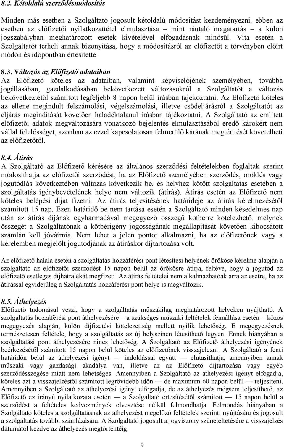 Vita esetén a Szolgáltatót terheli annak bizonyítása, hogy a módosításról az előfizetőt a törvényben előírt módon és időpontban értesítette. 8.3.