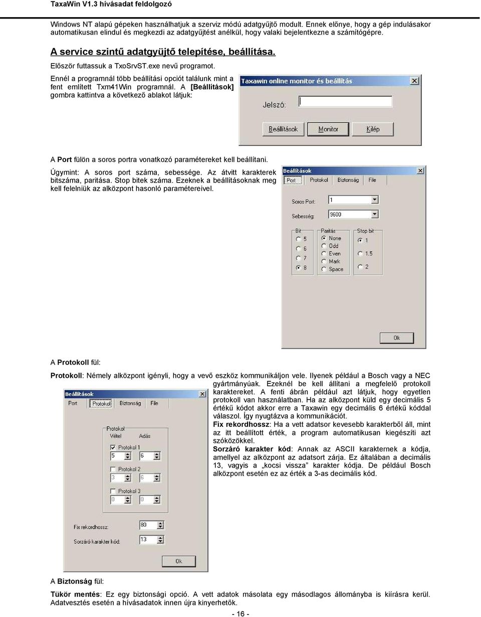 Először futtassuk a TxoSrvST.exe nevű programot. Ennél a programnál több beállítási opciót találunk mint a fent említett Txm41Win programnál.