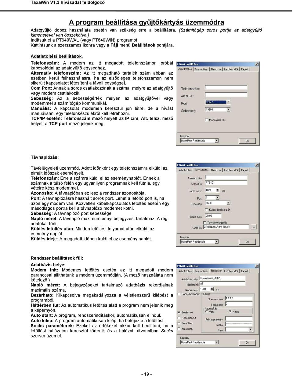 Telefonszám: A modem az itt megadott telefonszámon próbál kapcsolódni az adatgyűjtő egységhez.