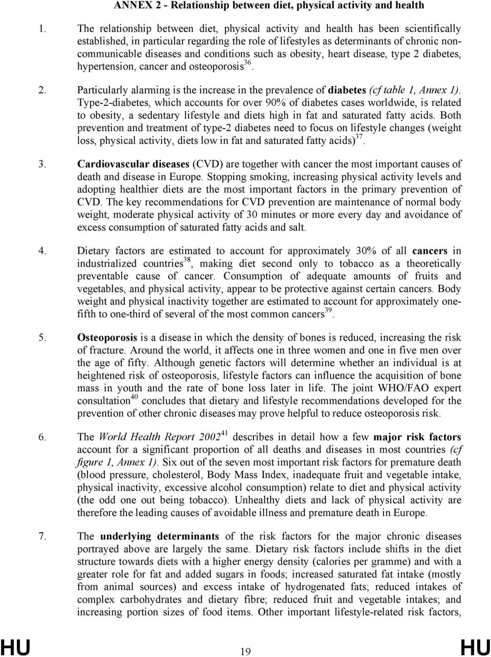 conditions such as obesity, heart disease, type 2 diabetes, hypertension, cancer and osteoporosis 36. 2. Particularly alarming is the increase in the prevalence of diabetes (cf table 1, Annex 1).