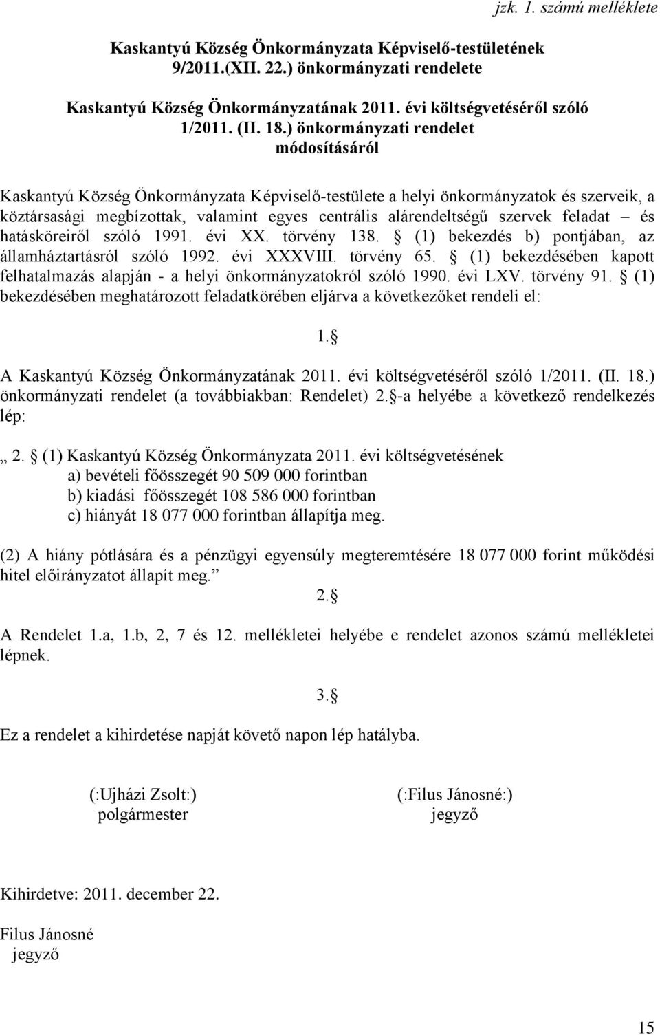 szervek feladat és hatásköreiről szóló 1991. évi XX. törvény 138. (1) bekezdés b) pontjában, az államháztartásról szóló 1992. évi XXXVIII. törvény 65.