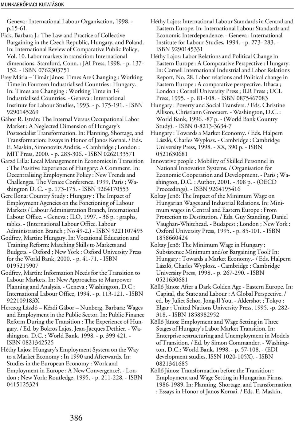 - ISBN 0762303751 Frey Mária Timár János: Times Are Changing : Working Time in Fourteen Industrialised Countries : Hungary. In: Times are Changing : Working Time in 14 Industrialised Countries.