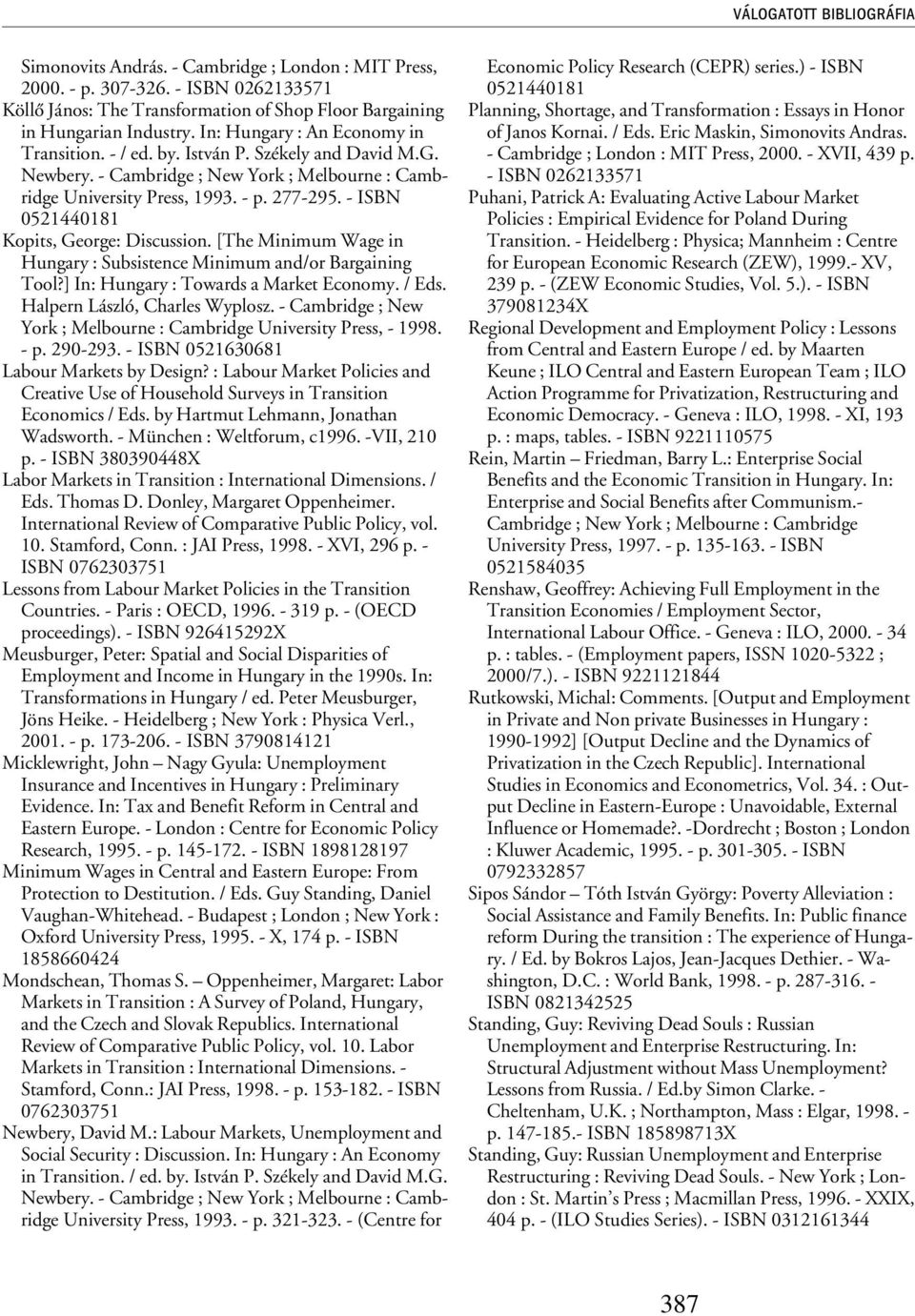 - ISBN 0521440181 Kopits, George: Discussion. [The Minimum Wage in Hungary : Subsistence Minimum and/or Bargaining Tool?] In: Hungary : Towards a Market Economy. / Eds.