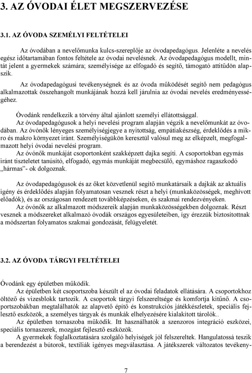 Az óvodapedagógus modellt, mintát jelent a gyermekek számára; személyisége az elfogadó és segítő, támogató attitűdön alapszik.