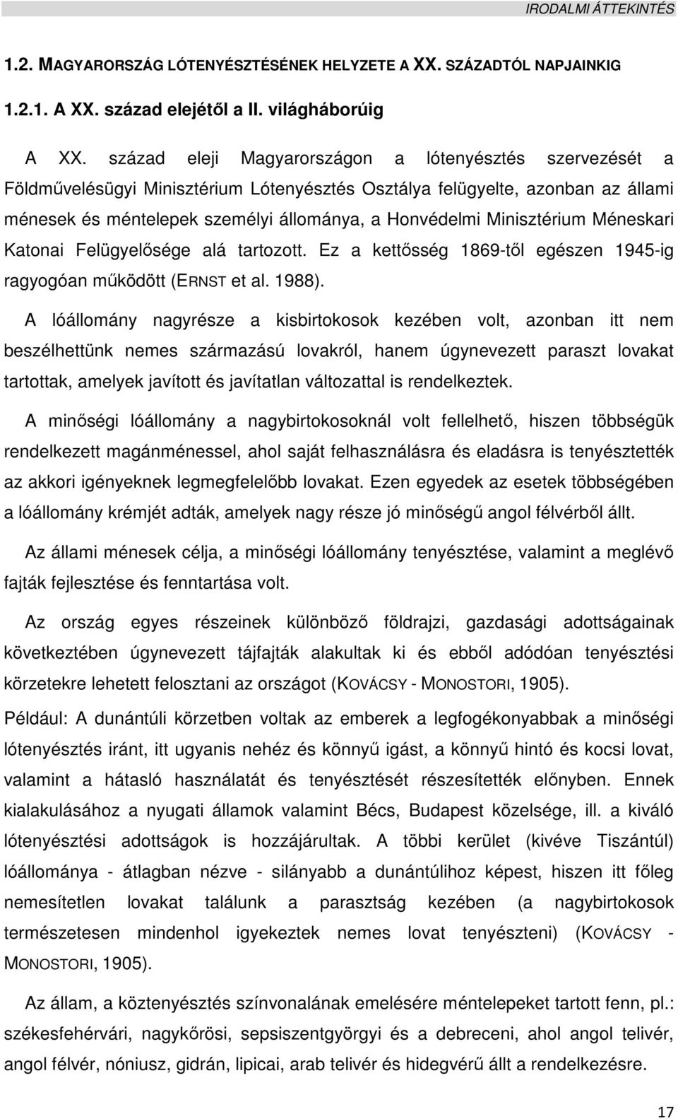 Minisztérium Méneskari Katonai Felügyelısége alá tartozott. Ez a kettısség 1869-tıl egészen 1945-ig ragyogóan mőködött (ERNST et al. 1988).
