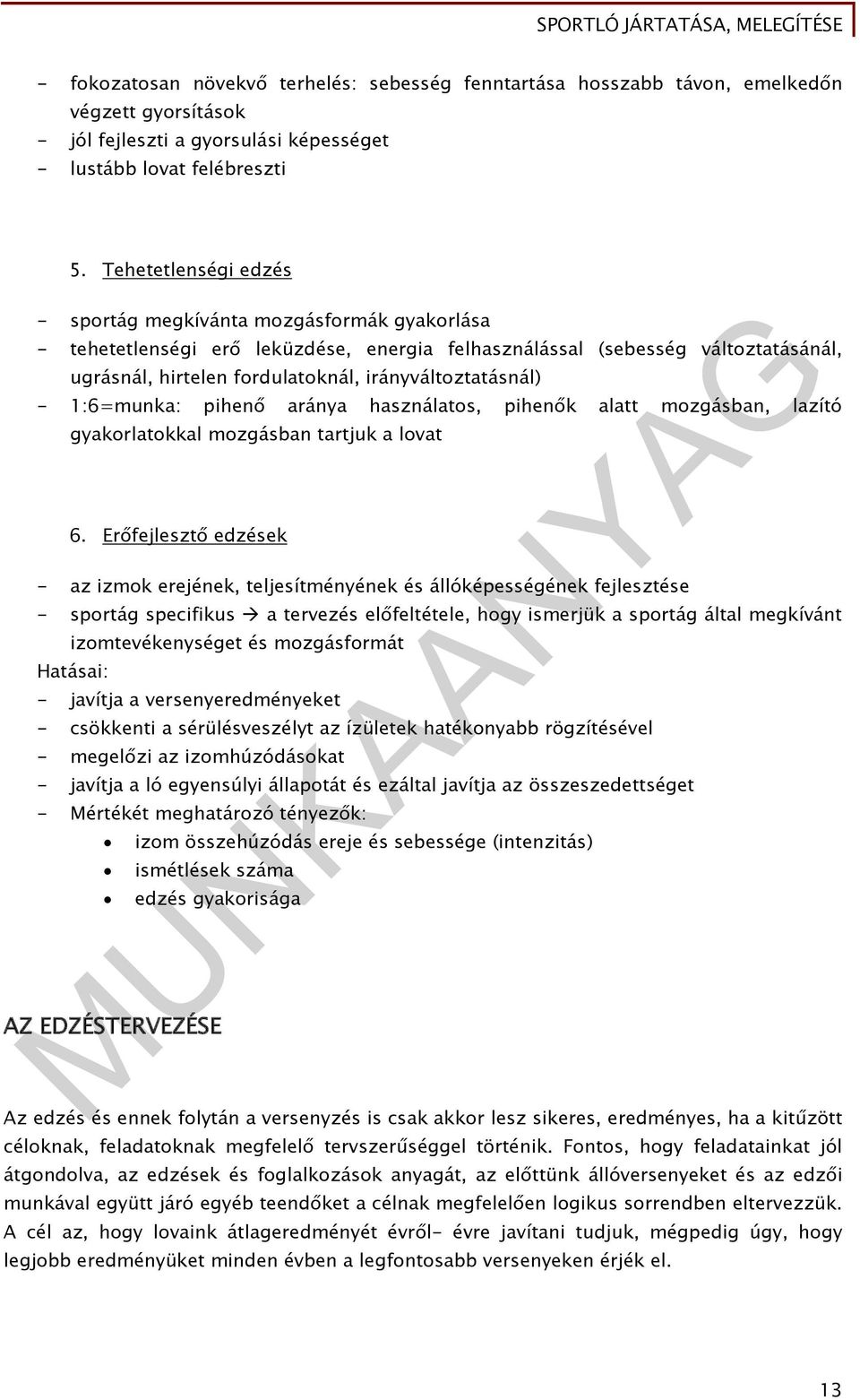 irányváltoztatásnál) - 1:6=munka: pihenő aránya használatos, pihenők alatt mozgásban, lazító gyakorlatokkal mozgásban tartjuk a lovat 6.