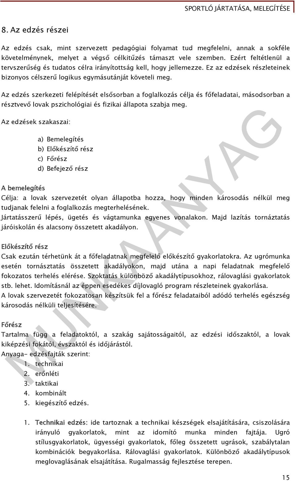 Az edzés szerkezeti felépítését elsősorban a foglalkozás célja és főfeladatai, másodsorban a résztvevő lovak pszichológiai és fizikai állapota szabja meg.