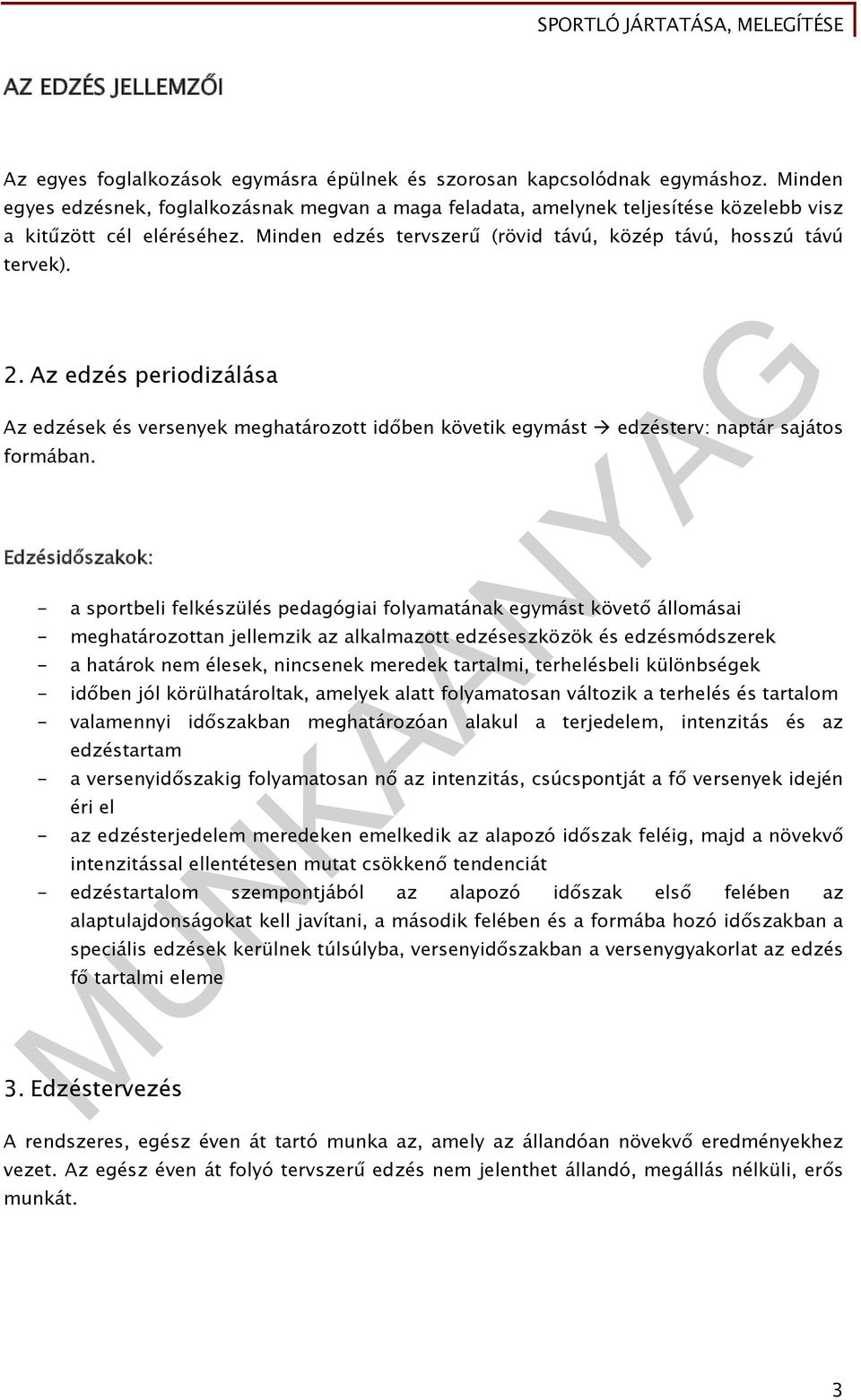 Az edzés periodizálása Az edzések és versenyek meghatározott időben követik egymást edzésterv: naptár sajátos formában.