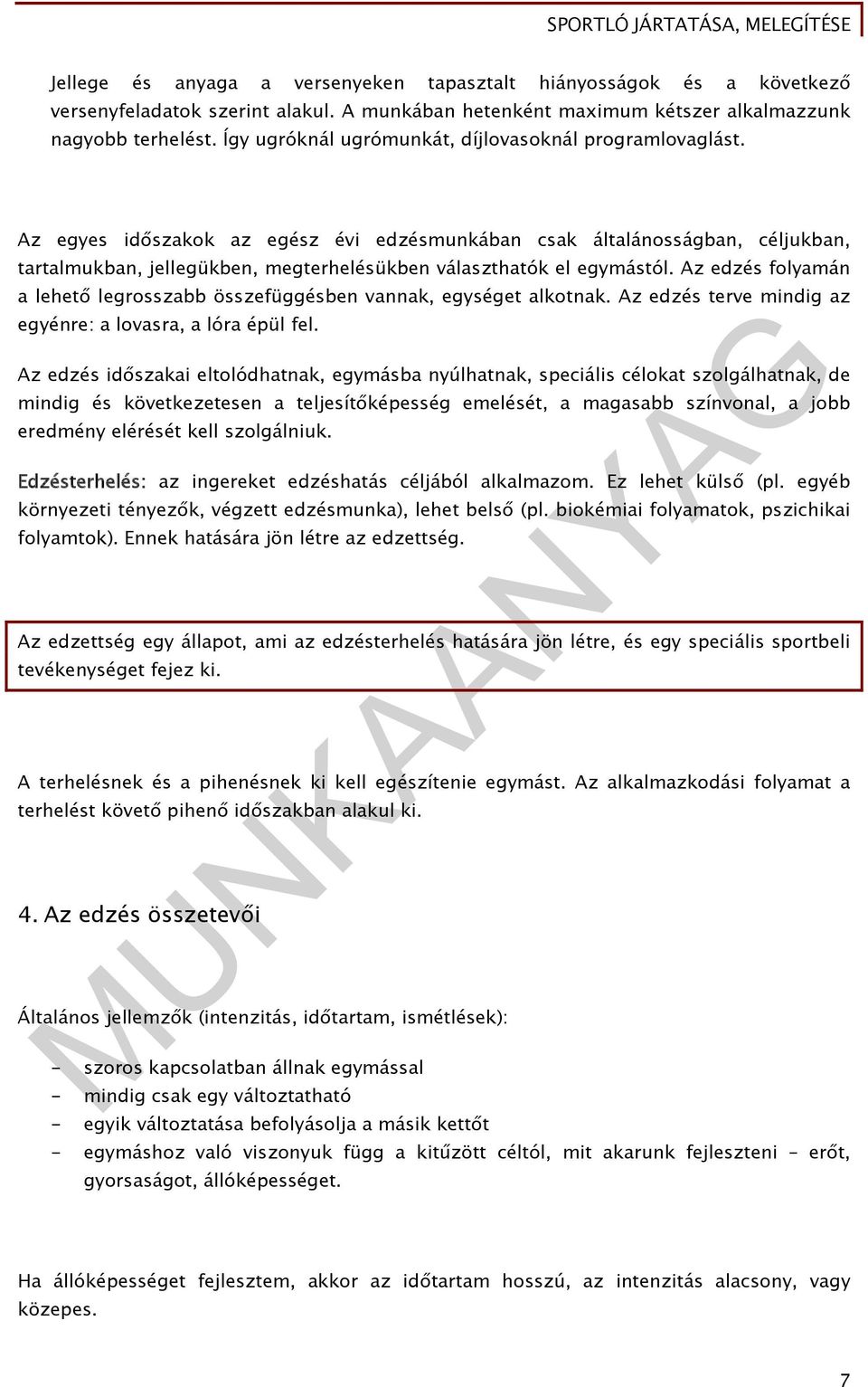 Az egyes időszakok az egész évi edzésmunkában csak általánosságban, céljukban, tartalmukban, jellegükben, megterhelésükben választhatók el egymástól.