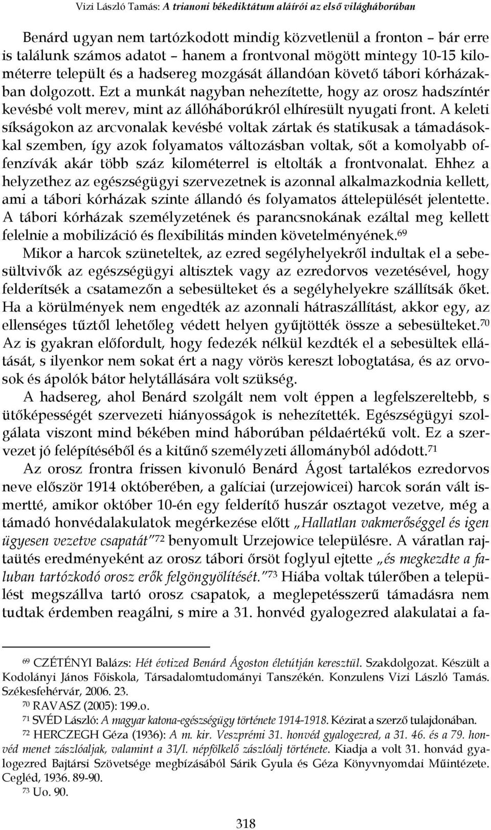 Ezt a munkát nagyban nehezítette, hogy az orosz hadszíntér kevésbé volt merev, mint az állóháborúkról elhíresült nyugati front.