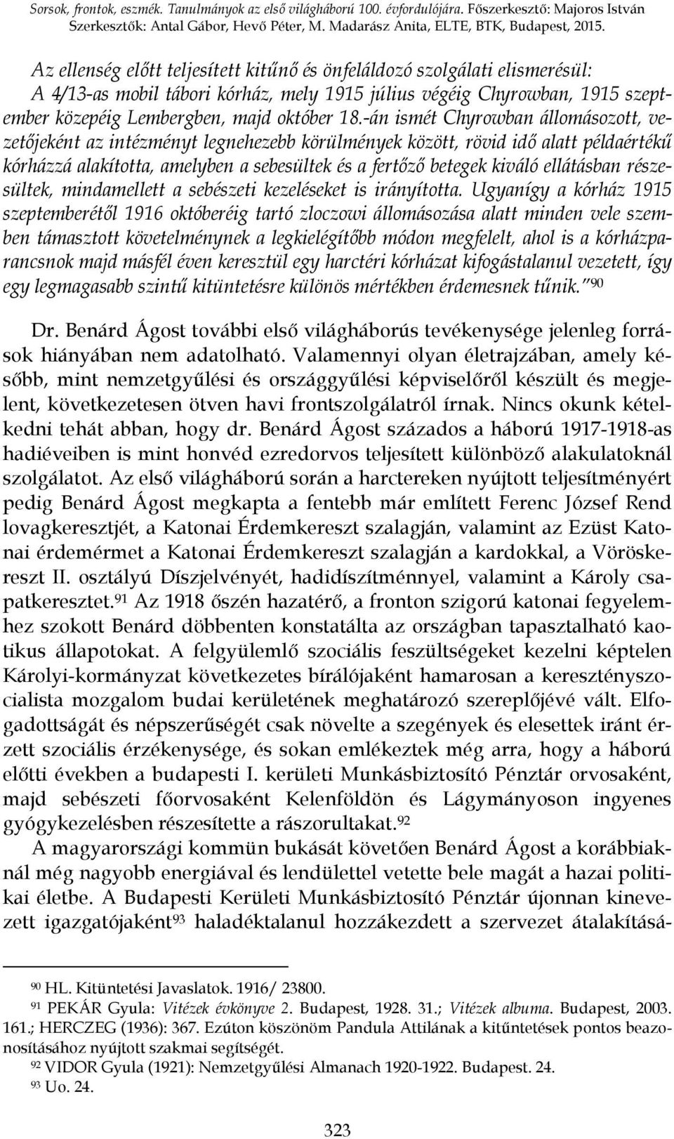 -án ismét Chyrowban állomásozott, vezetőjeként az intézményt legnehezebb körülmények között, rövid idő alatt példaértékű kórházzá alakította, amelyben a sebesültek és a fertőző betegek kiváló