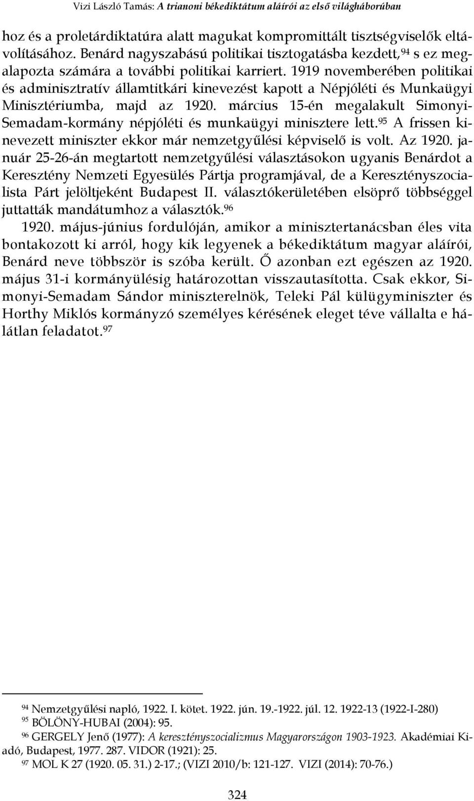 1919 novemberében politikai és adminisztratív államtitkári kinevezést kapott a Népjóléti és Munkaügyi Minisztériumba, majd az 1920.