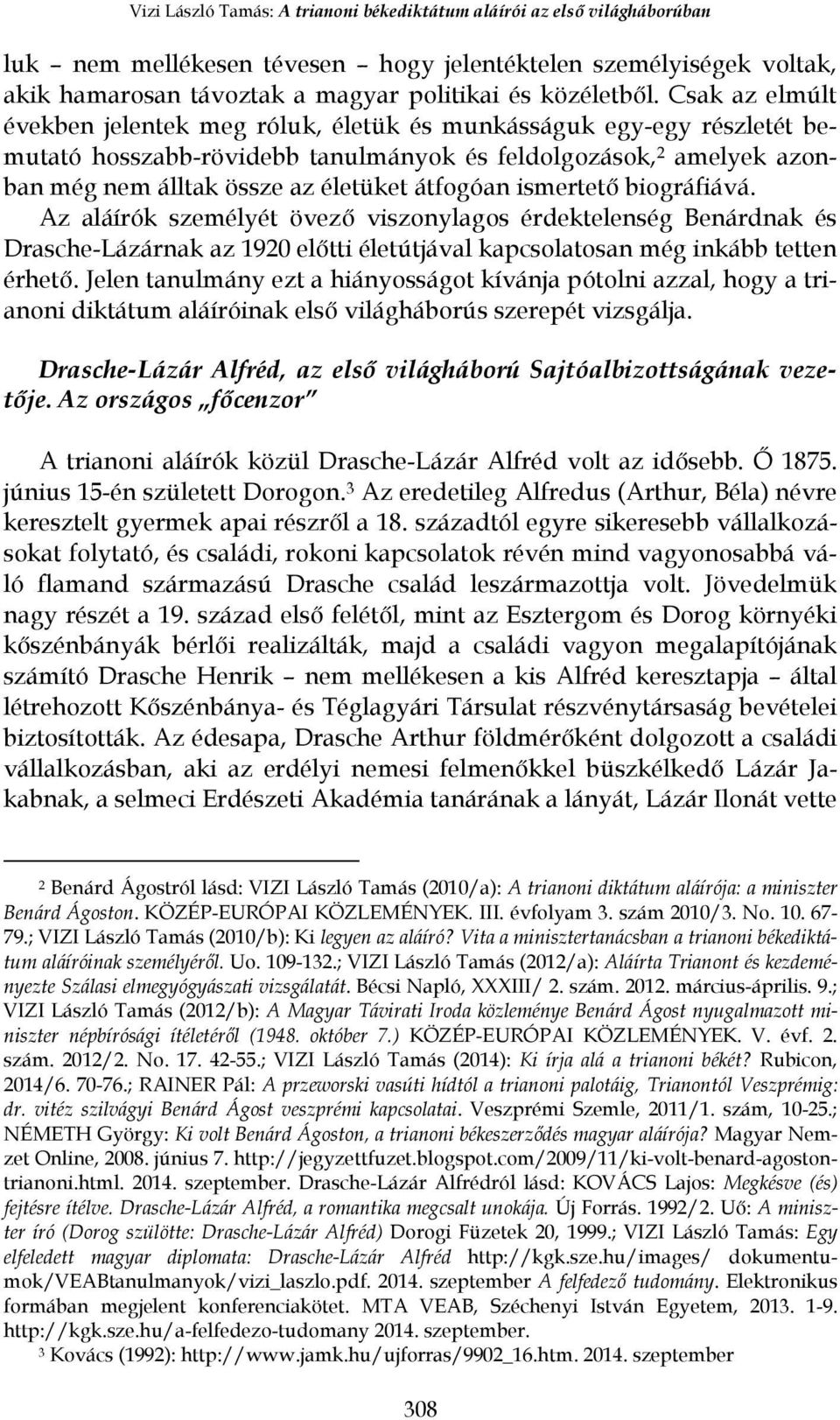 ismertető biográfiává. Az aláírók személyét övező viszonylagos érdektelenség Benárdnak és Drasche-Lázárnak az 1920 előtti életútjával kapcsolatosan még inkább tetten érhető.