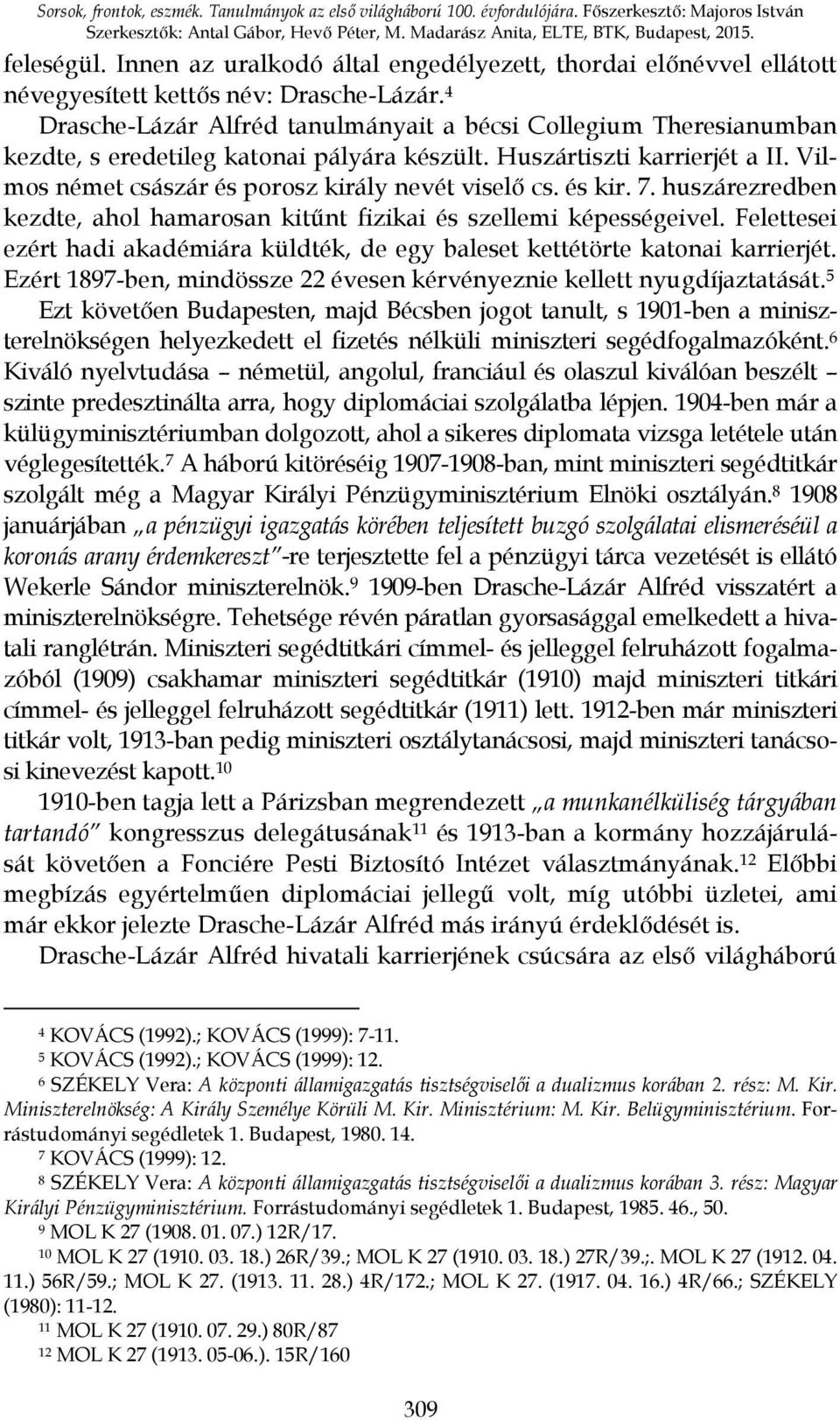 4 Drasche-Lázár Alfréd tanulmányait a bécsi Collegium Theresianumban kezdte, s eredetileg katonai pályára készült. Huszártiszti karrierjét a II. Vilmos német császár és porosz király nevét viselő cs.