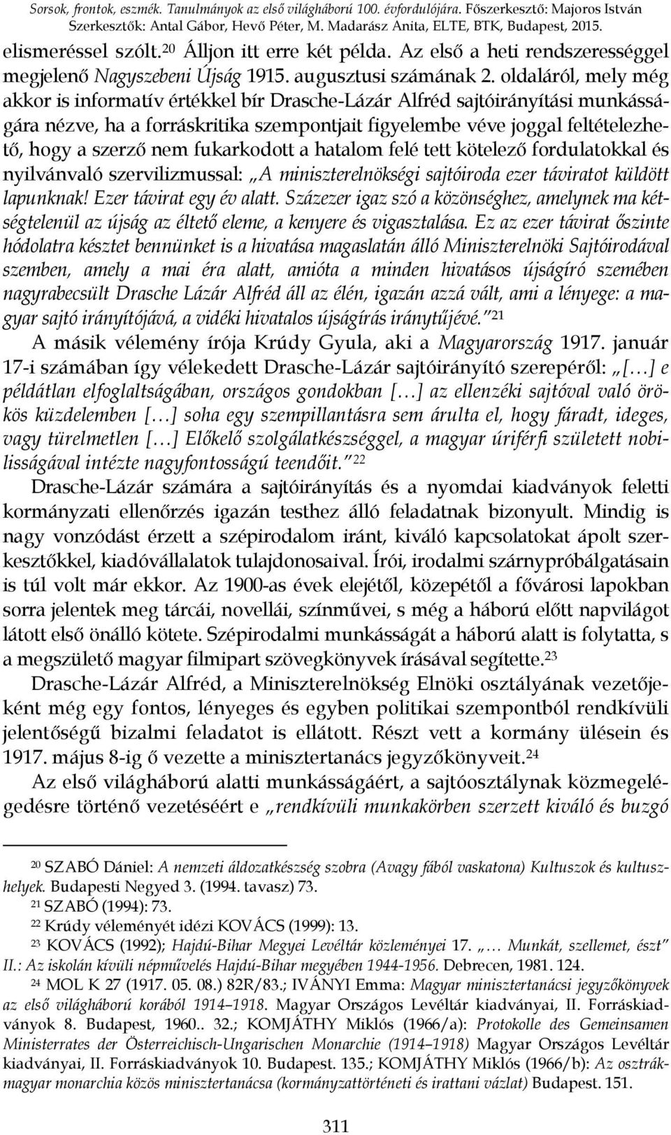 oldaláról, mely még akkor is informatív értékkel bír Drasche-Lázár Alfréd sajtóirányítási munkásságára nézve, ha a forráskritika szempontjait figyelembe véve joggal feltételezhető, hogy a szerző nem