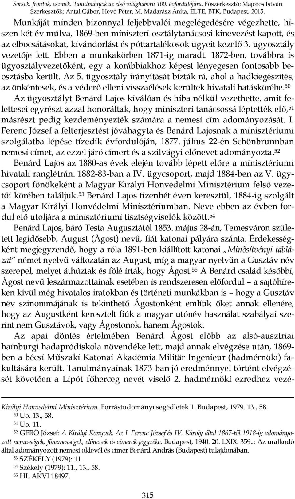 ügyeit kezelő 3. ügyosztály vezetője lett. Ebben a munkakörben 1871-ig maradt. 1872-ben, továbbra is ügyosztályvezetőként, egy a korábbiakhoz képest lényegesen fontosabb beosztásba került. Az 5.