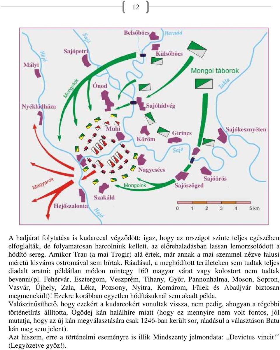 Ráadásul, a meghódított területeken sem tudtak teljes diadalt aratni: példátlan módon mintegy 160 magyar várat vagy kolostort nem tudtak bevenni(pl.