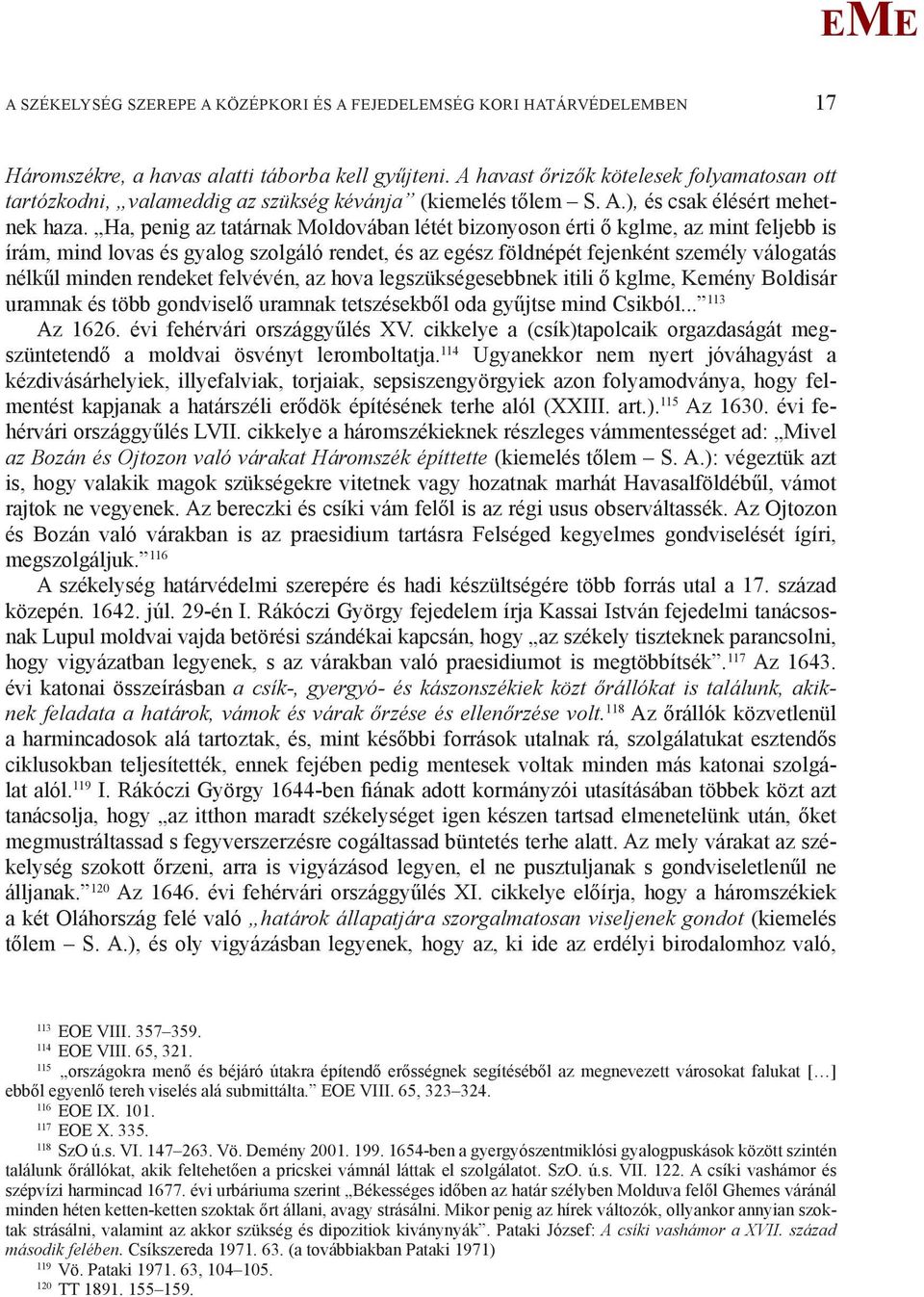 Ha, penig az tatárnak oldovában létét bizonyoson érti ő kglme, az mint feljebb is írám, mind lovas és gyalog szolgáló rendet, és az egész földnépét fejenként személy válogatás nélkűl minden rendeket